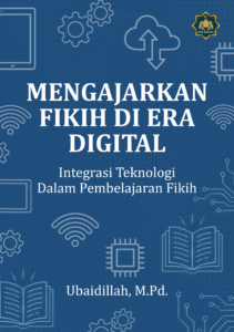 MENGAJARKAN FIKIH DI ERA DIGITAL: Integrasi Teknologi di Era Digital