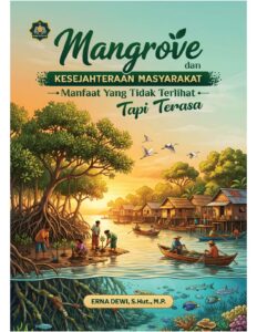 MANGROOVE DAN KESEJAHTERAAN MASYARAKAT: Manfaat Yang Tidak Terlihat Tapi Terasa